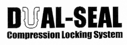 DUAL-SEAL COMPRESSION LOCKING SYSTEM trademark
