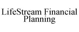 LIFESTREAM FINANCIAL PLANNING trademark