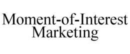 MOMENT-OF-INTEREST MARKETING trademark
