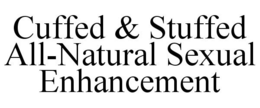 CUFFED & STUFFED ALL-NATURAL SEXUAL ENHANCEMENT trademark