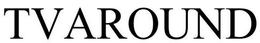 TVAROUND trademark
