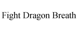 FIGHT DRAGON BREATH trademark