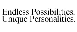 ENDLESS POSSIBILITIES. UNIQUE PERSONALITIES. trademark