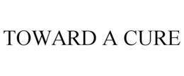 TOWARD A CURE trademark