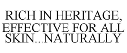 RICH IN HERITAGE, EFFECTIVE FOR ALL SKIN...NATURALLY trademark