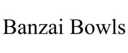 BANZAI BOWLS trademark