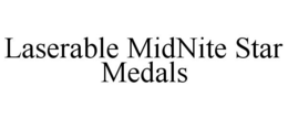 LASERABLE MIDNITE STAR MEDALS trademark