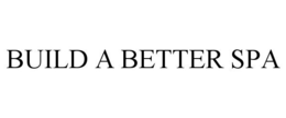 BUILD A BETTER SPA trademark