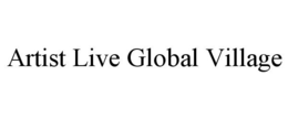 ARTIST LIVE GLOBAL VILLAGE trademark