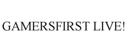 GAMERSFIRST LIVE! trademark