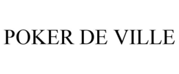 POKER DE VILLE trademark