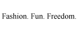 FASHION. FUN. FREEDOM. trademark