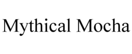 MYTHICAL MOCHA trademark