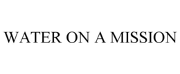 WATER ON A MISSION trademark