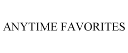 ANYTIME FAVORITES trademark