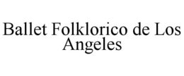 BALLET FOLKLORICO DE LOS ANGELES trademark