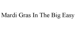 MARDI GRAS IN THE BIG EASY trademark