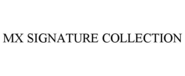 MX SIGNATURE COLLECTION trademark
