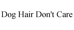 DOG HAIR DON'T CARE trademark