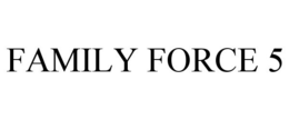 FAMILY FORCE 5 trademark