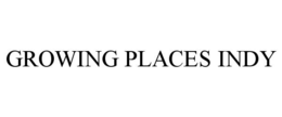 GROWING PLACES INDY trademark
