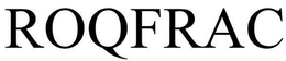 ROQFRAC trademark