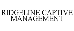 RIDGELINE CAPTIVE MANAGEMENT trademark
