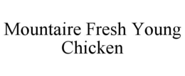 MOUNTAIRE FRESH YOUNG CHICKEN trademark