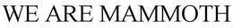 WE ARE MAMMOTH trademark