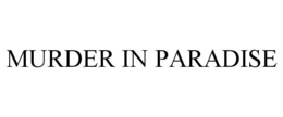 MURDER IN PARADISE trademark