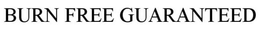 BURN FREE GUARANTEED trademark