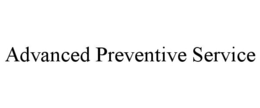 ADVANCED PREVENTIVE SERVICE trademark