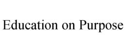EDUCATION ON PURPOSE trademark