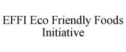 EFFI ECO FRIENDLY FOODS INITIATIVE trademark