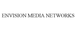 ENVISION MEDIA NETWORKS trademark