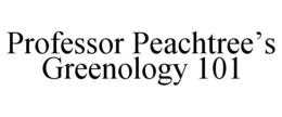 PROFESSOR PEACHTREE'S GREENOLOGY 101 trademark