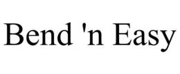 BEND 'N EASY trademark