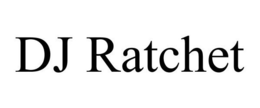 DJ RATCHET trademark