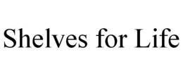 SHELVES FOR LIFE trademark