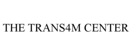 THE TRANS4M CENTER trademark