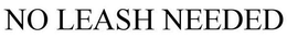 NO LEASH NEEDED trademark