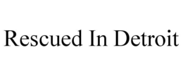 RESCUED IN DETROIT trademark