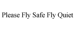 PLEASE FLY SAFE FLY QUIET trademark