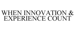 WHEN INNOVATION & EXPERIENCE COUNT trademark