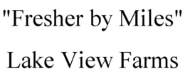 "FRESHER BY MILES" LAKE VIEW FARMS trademark