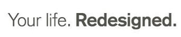 YOUR LIFE. REDESIGNED. trademark