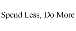 SPEND LESS, DO MORE trademark
