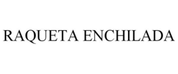 RAQUETA ENCHILADA trademark