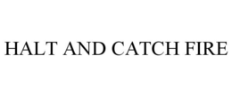 HALT AND CATCH FIRE trademark