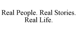 REAL PEOPLE. REAL STORIES. REAL LIFE. trademark